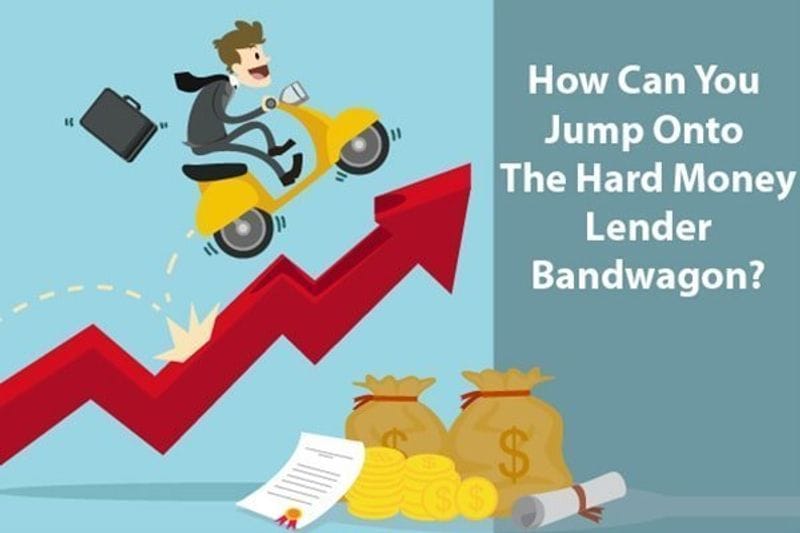 How Can You Jump Onto The Hard Money Lender Bandwagon?