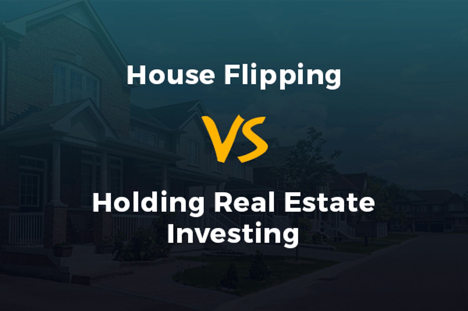 Flipping A House Or Holding A House - Which One Is Worth Rewarding?